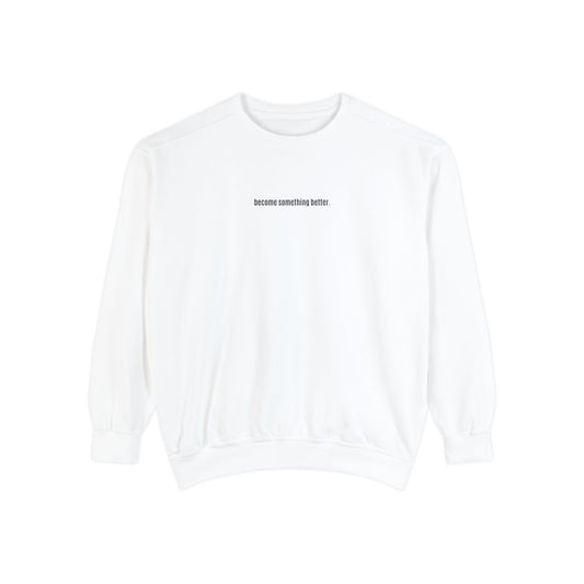 become something better Crewneck/Sweatshirt