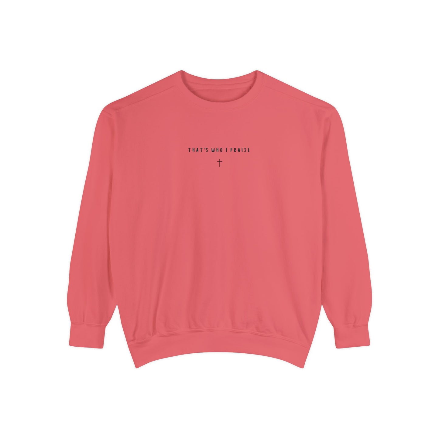 that's who i praise Crewneck/Sweatshirt