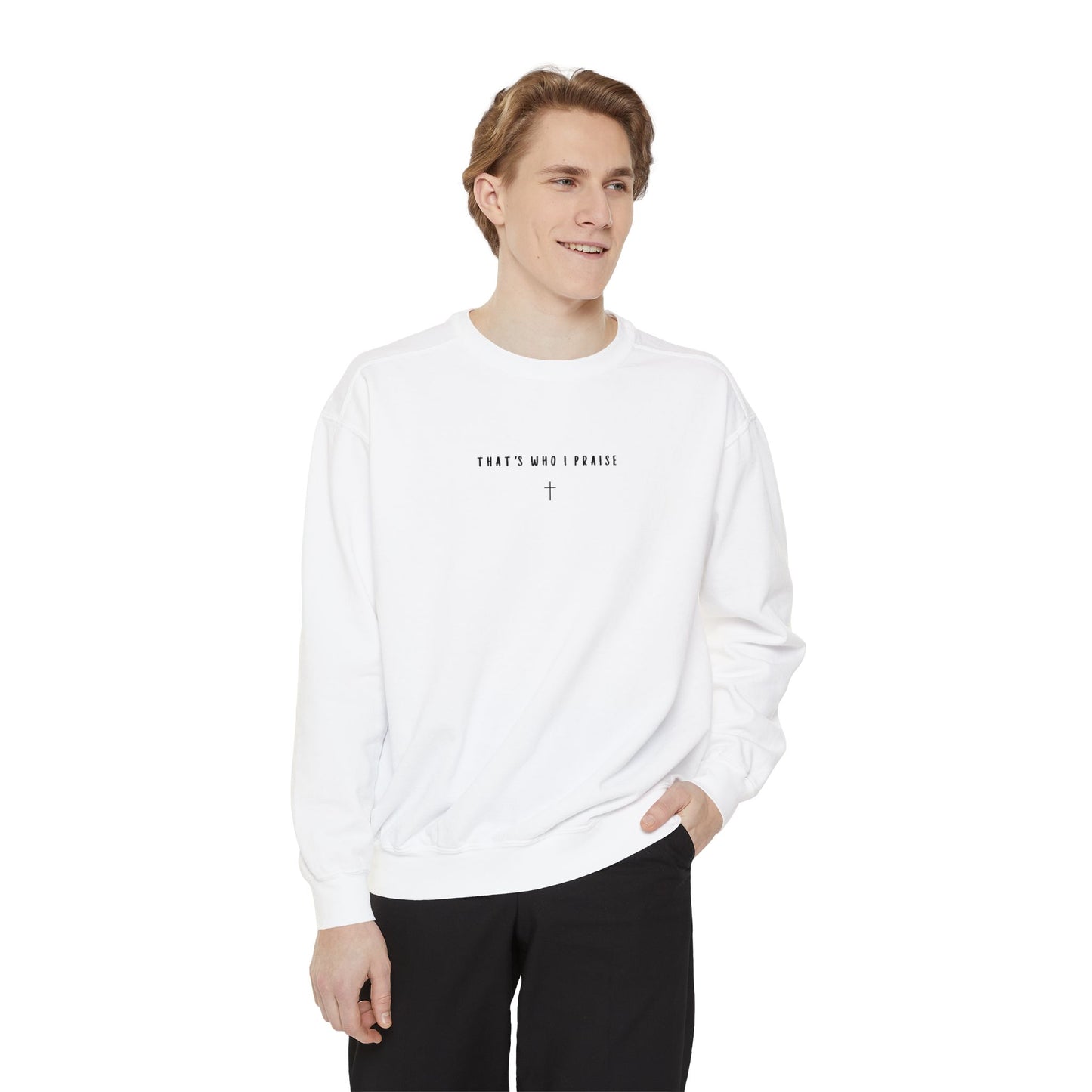 that's who i praise Crewneck/Sweatshirt