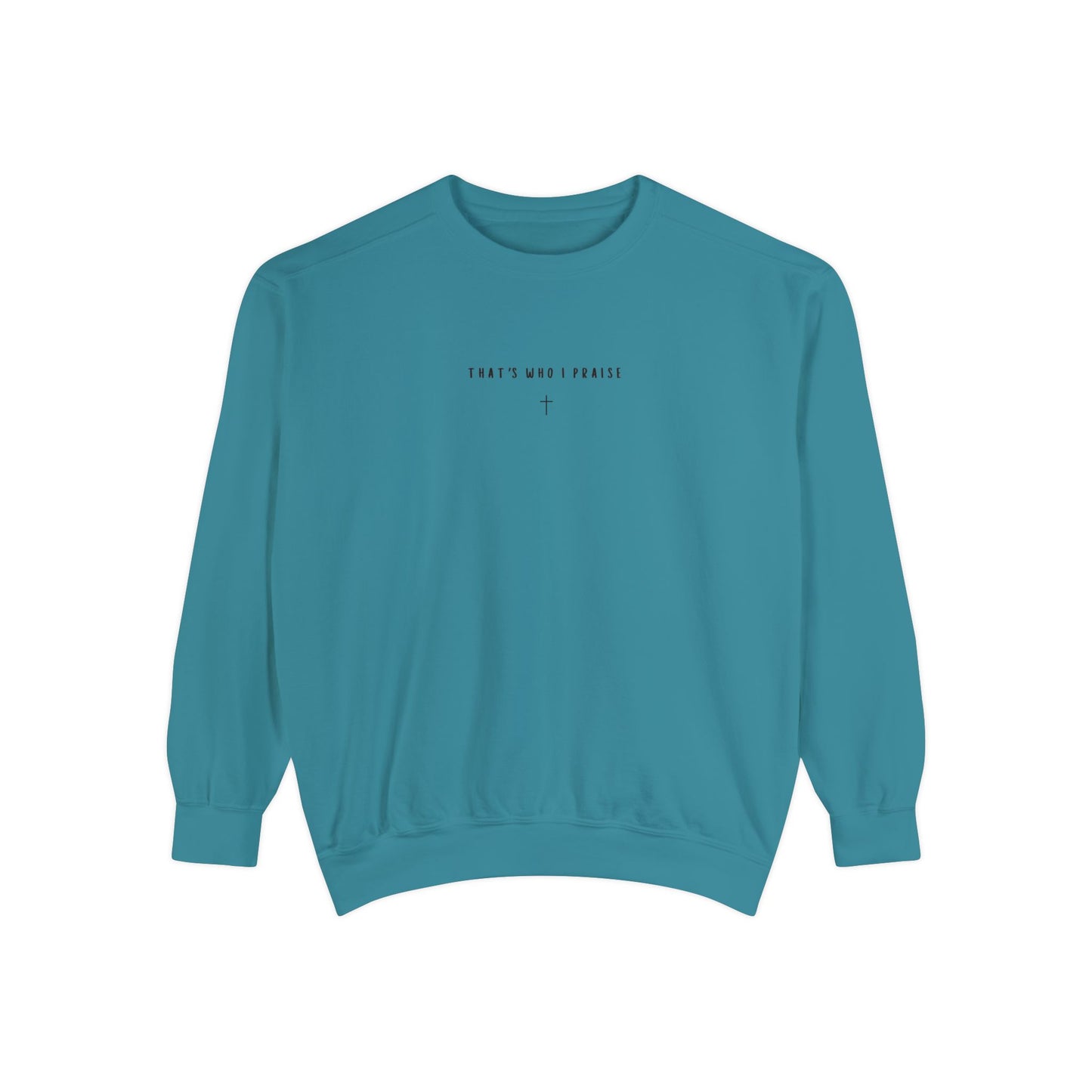 that's who i praise Crewneck/Sweatshirt